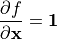 \frac{\partial f}{\partial \mathbf{x}} = \mathbf{1}