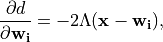 \frac{\partial d}{\partial \mathbf{w_i}} = -2 \Lambda (\mathbf{x} -
\mathbf{w_i}),