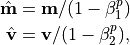 \hat{\mathbf{m}} &= \mathbf{m} / (1 - \beta^p_1) \\
\hat{\mathbf{v}} &= \mathbf{v} / (1 - \beta^p_2),