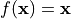 f(\mathbf{x}) = \mathbf{x}