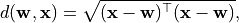 d(\mathbf{w}, \mathbf{x}) = \sqrt{(\mathbf{x} - \mathbf{w})^{\top} (\mathbf{x} - \mathbf{w})},
