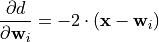 \frac{\partial d}{\partial \mathbf{w}_i} = -2 \cdot (\mathbf{x} - \mathbf{w}_i)