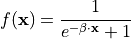 f(\mathbf{x}) = \frac{1}{e^{-\beta \cdot \mathbf{x}} + 1}
