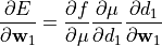 \frac{\partial E}{\partial \mathbf{w}_1} = \frac{\partial f}{\partial \mu}
\frac{\partial \mu}{\partial d_1} \frac{\partial d_1}{\partial \mathbf{w}_1}