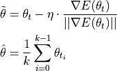 \tilde{\mathbf{\theta}} &= \theta_t - \eta \cdot \frac{\nabla E(\theta_t)}{||\nabla E(\theta_t)||}  \\
\hat{\mathbf{\theta}} &= \frac{1}{k} \sum_{i=0}^{k - 1} \mathbf{\theta}_{t_i}