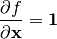 \frac{\partial f}{\partial \mathbf{x}} = \mathbf{1}