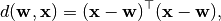 d(\mathbf{w}, \mathbf{x}) = (\mathbf{x} - \mathbf{w})^{\top} (\mathbf{x} - \mathbf{w}),
