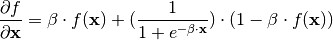 \frac{\partial f}{\partial \mathbf{x}} = \beta \cdot f(\mathbf{x}) + (\frac{1}{1 + e^{-\beta \cdot \mathbf{x}}}) \cdot (1 - \beta \cdot f(\mathbf{x}))