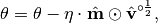 \theta = \theta - \eta \cdot \hat{\mathbf{m}} \odot \hat{\mathbf{v}}^{\circ \frac{1}{2}},