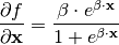 \frac{\partial f}{\partial \mathbf{x}} = \frac{\beta \cdot e^{\beta \cdot \mathbf{x}}}{1 + e^{\beta \cdot \mathbf{x}}}