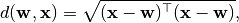 d(\mathbf{w}, \mathbf{x}) = \sqrt{(\mathbf{x} - \mathbf{w})^{\top} (\mathbf{x} - \mathbf{w})},
