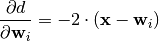 \frac{\partial d}{\partial \mathbf{w}_i} = -2 \cdot (\mathbf{x} - \mathbf{w}_i)