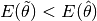 E(\tilde{\mathbf{\theta}}) < E(\hat{
\mathbf{\theta}})