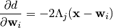 \frac{\partial d}{\partial \mathbf{w}_i} = -2 \Lambda_j (\mathbf{x} - \mathbf{w}_i)