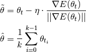 \tilde{\mathbf{\theta}} &= \theta_t - \eta \cdot \frac{\nabla E(\theta_t)}{||\nabla E(\theta_t)||} \\
\hat{\mathbf{\theta}} &= \frac{1}{k} \sum_{i=0}^{k - 1} \mathbf{\theta}_{t_i}