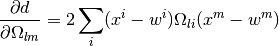 \frac{\partial d}{\partial \Omega_{lm}} = 2 \sum_i (x^i - w^i)
\Omega_{li} (x^m - w^m)